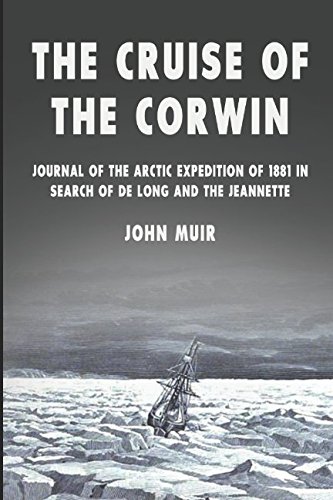 The Cruise of the Corwin: Journal of the Arctic Expedition of 1881 in Search of de Long and the Jeannette von Independently published